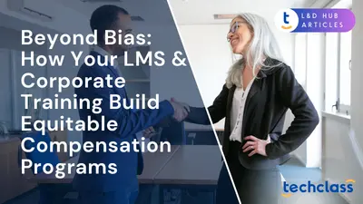 Beyond Bias: How Your LMS & Corporate Training Build Equitable Compensation Programs