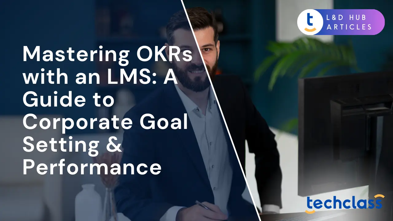 Mastering OKRs with an LMS: A Guide to Corporate Goal Setting & Performance