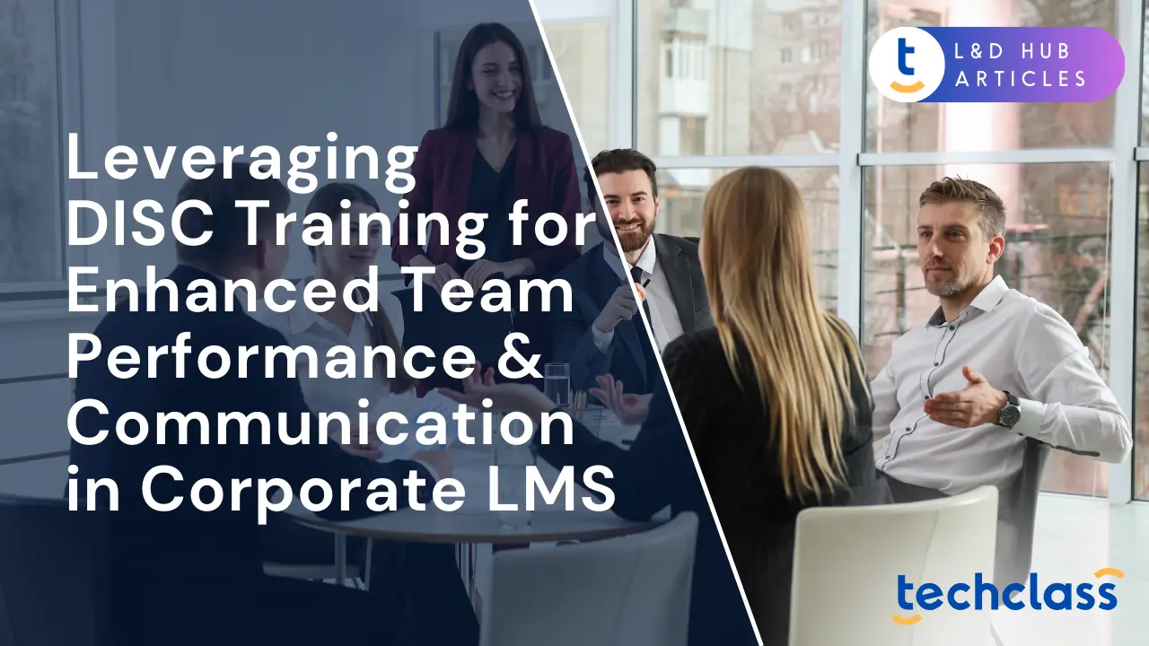 Leveraging DISC Training for Enhanced Team Performance & Communication in Corporate LMS
