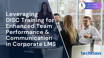 Leveraging DISC Training for Enhanced Team Performance & Communication in Corporate LMS