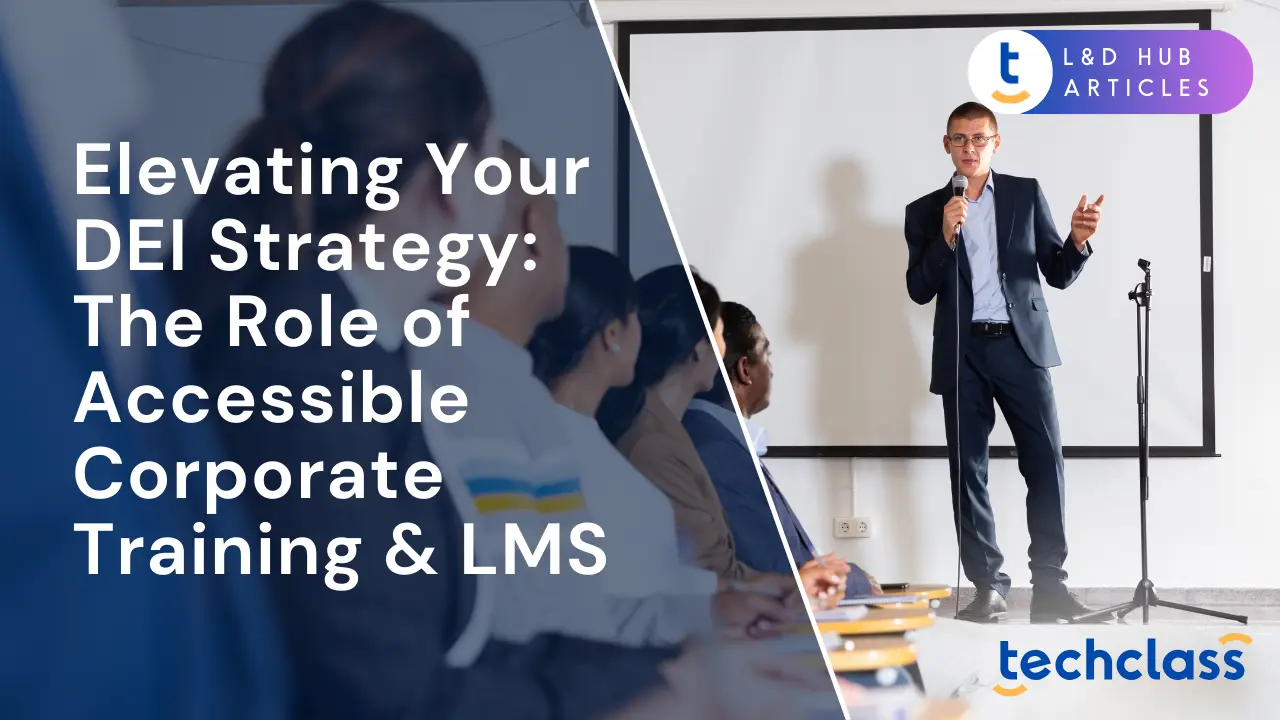Elevating Your DEI Strategy: The Role of Accessible Corporate Training & LMS