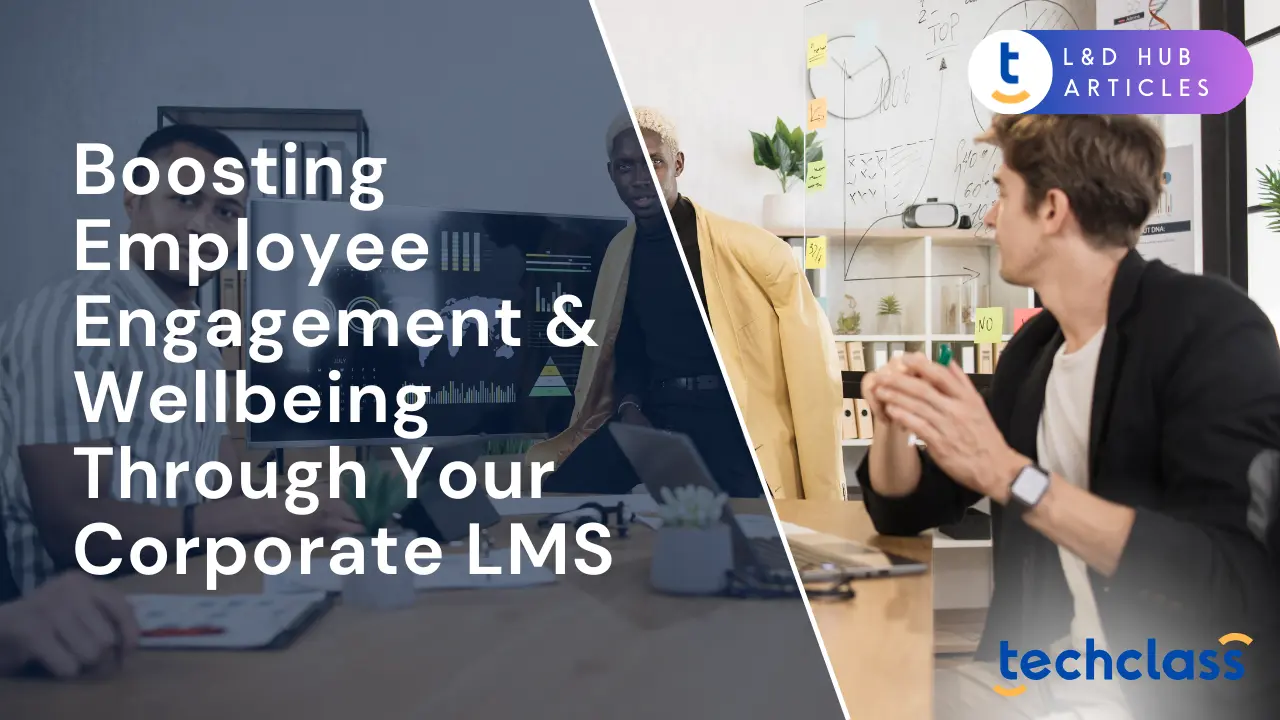 Boosting Employee Engagement & Wellbeing Through Your Corporate LMS