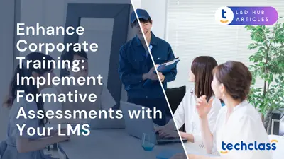 Enhance Corporate Training: Implement Formative Assessments with Your LMS