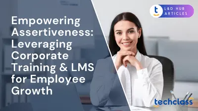 Empowering Assertiveness: Leveraging Corporate Training & LMS for Employee Growth