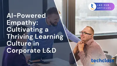 AI-Powered Empathy: Cultivating a Thriving Learning Culture in Corporate L&D