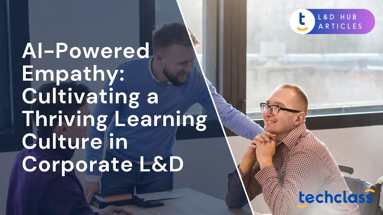 AI-Powered Empathy: Cultivating a Thriving Learning Culture in Corporate L&D