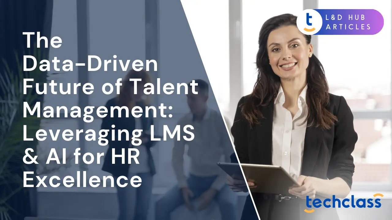 The Data-Driven Future of Talent Management: Leveraging LMS & AI for HR Excellence