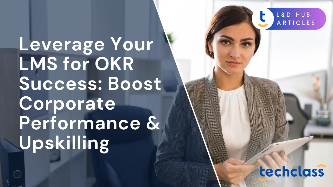Leverage Your LMS for OKR Success: Boost Corporate Performance & Upskilling