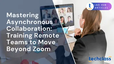 Mastering Asynchronous Collaboration: Training Remote Teams to Move Beyond Zoom