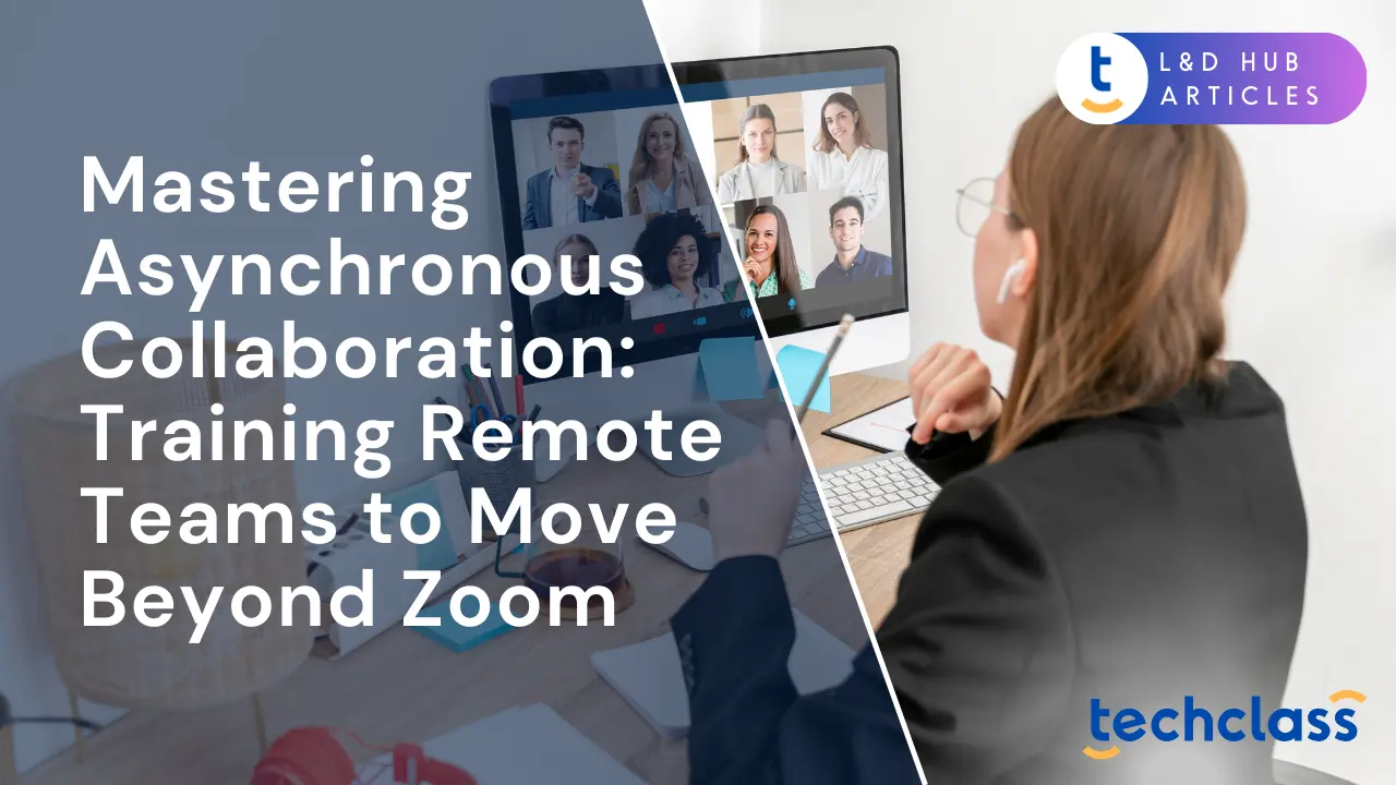 Mastering Asynchronous Collaboration: Training Remote Teams to Move Beyond Zoom