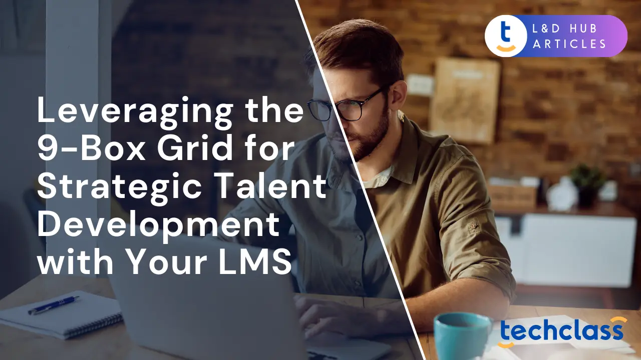 Leveraging the 9-Box Grid for Strategic Talent Development with Your LMS