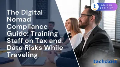 The Digital Nomad Compliance Guide: Training Staff on Tax and Data Risks While Traveling