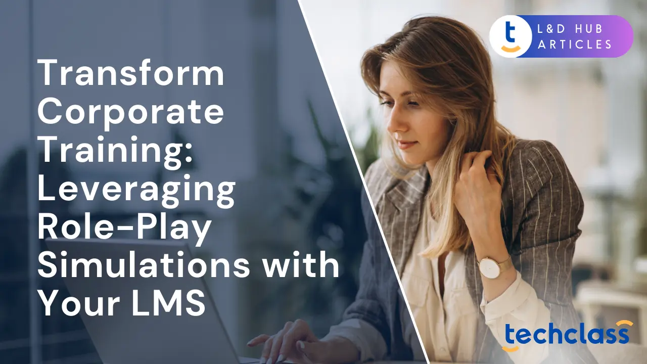 Transform Corporate Training: Leveraging Role-Play Simulations with Your LMS