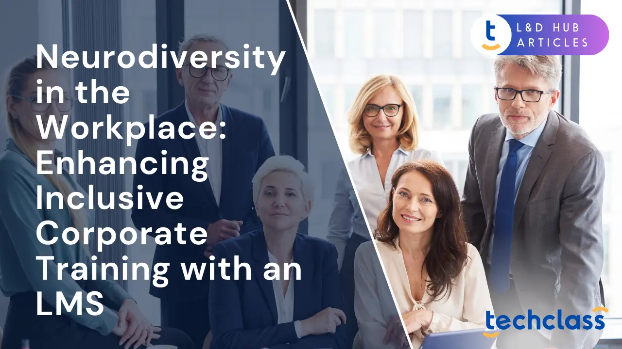 Neurodiversity in the Workplace: Enhancing Inclusive Corporate Training with an LMS