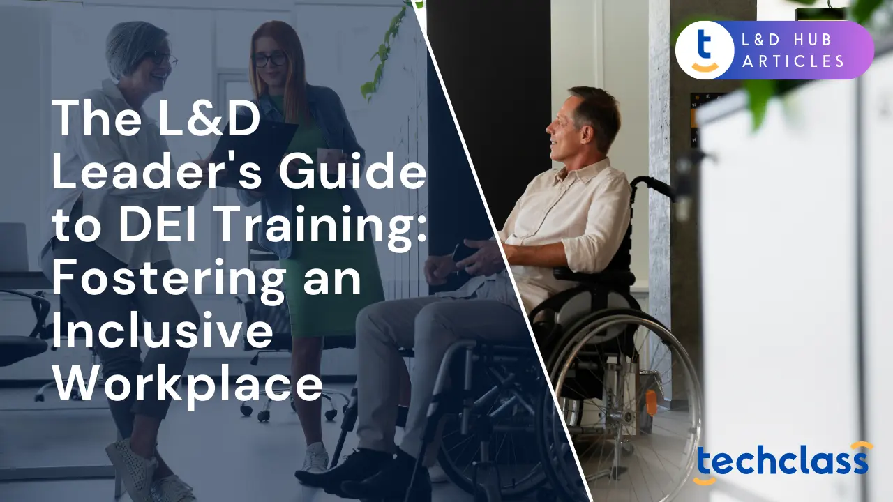 The L&D Leader's Guide to DEI Training: Fostering an Inclusive Workplace