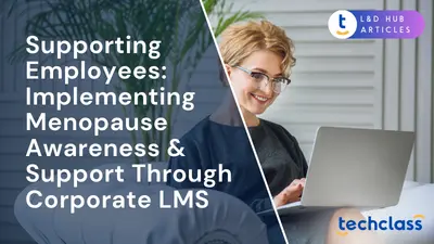 Supporting Employees: Implementing Menopause Awareness & Support Through Corporate LMS