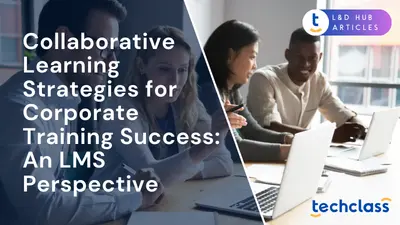 Collaborative Learning Strategies for Corporate Training Success: An LMS Perspective
