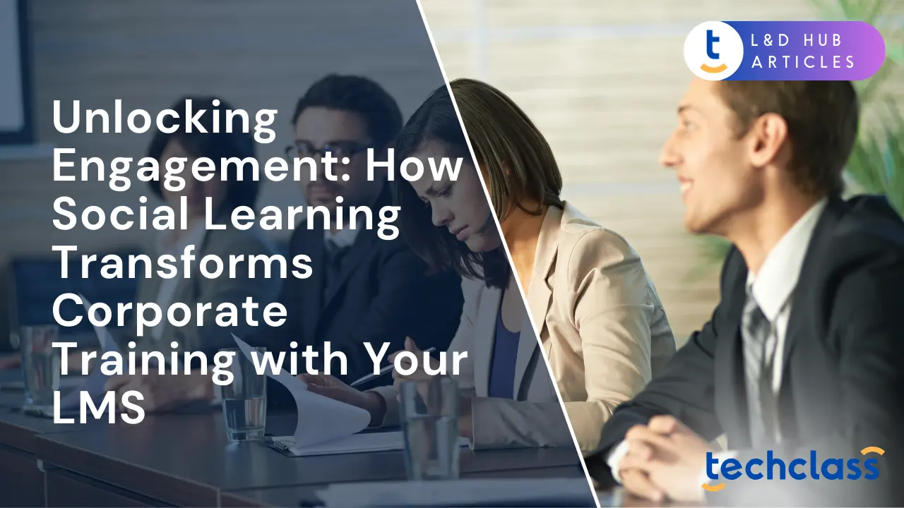 Unlocking Engagement: How Social Learning Transforms Corporate Training with Your LMS
