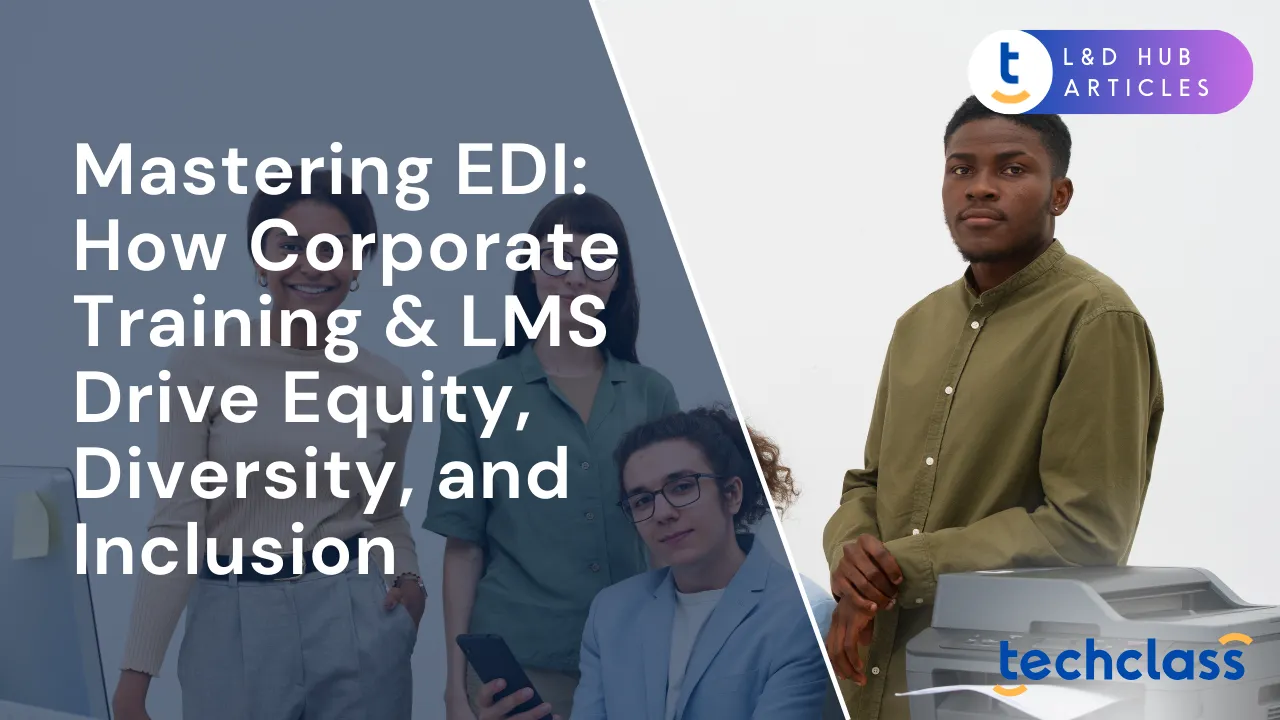 Mastering EDI: How Corporate Training & LMS Drive Equity, Diversity, and Inclusion