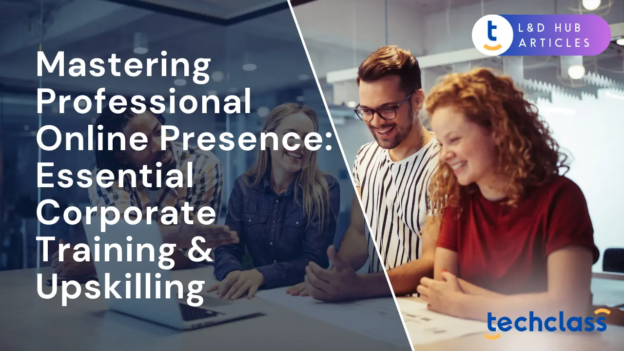 Mastering Professional Online Presence: Essential Corporate Training & Upskilling