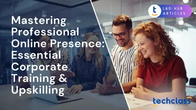 Mastering Professional Online Presence: Essential Corporate Training & Upskilling