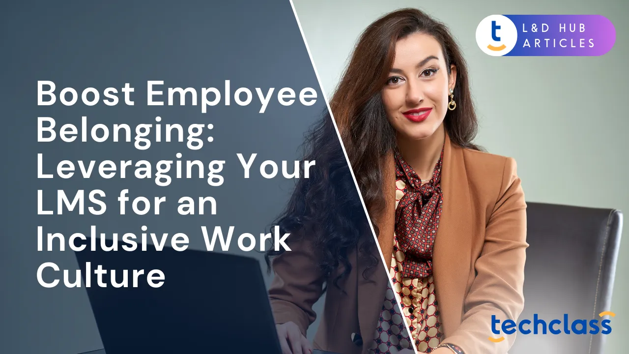 Boost Employee Belonging: Leveraging Your LMS for an Inclusive Work Culture