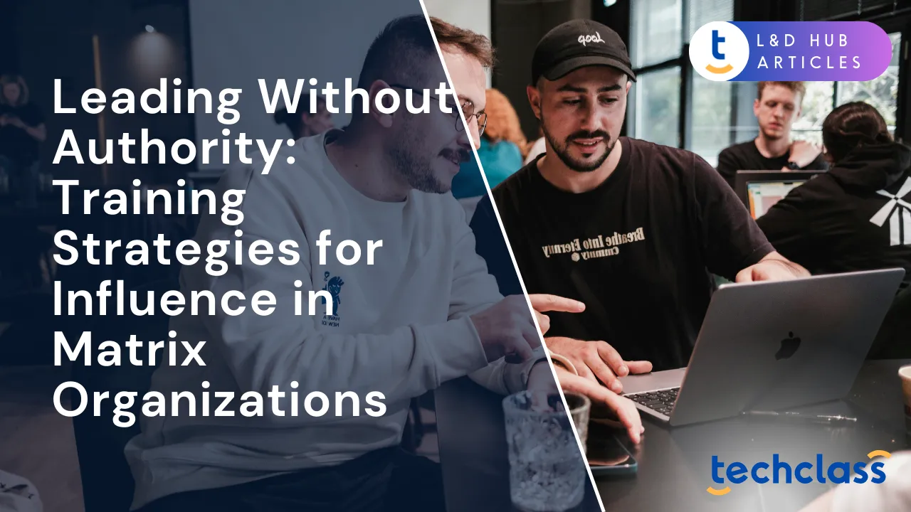 Leading Without Authority: Training Strategies for Influence in Matrix Organizations