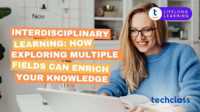 Interdisciplinary Learning: How Exploring Multiple Fields Can Enrich Your Knowledge