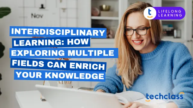 Interdisciplinary Learning: How Exploring Multiple Fields Can Enrich Your Knowledge