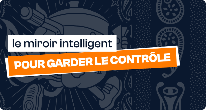 Techniques de vente : le miroir intelligent pour garder le contrôle