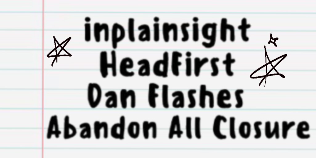 Abandon All Closure, Headfirst, Dan Flashes, inplainsight