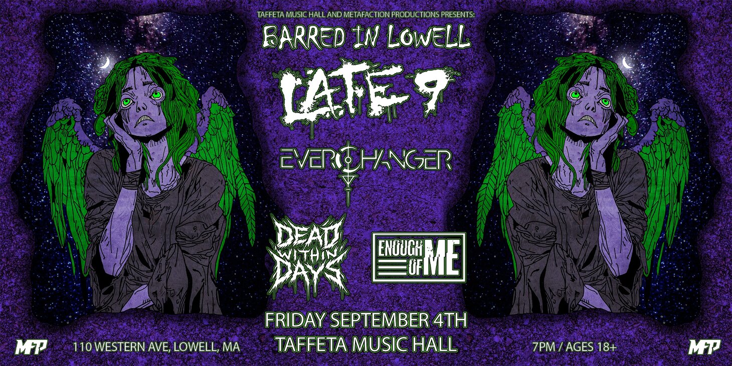 Late 9 / EverChanger / Dead Within Days / Enough Of Me