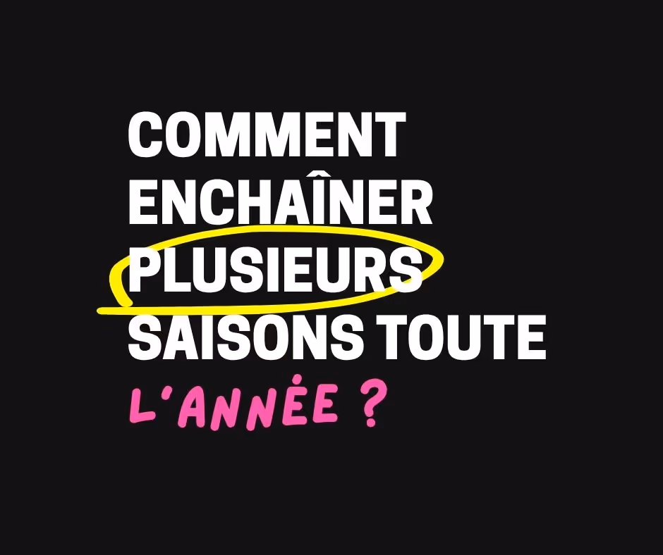 Comment enchaîner plusieurs saisons toute l'année ?