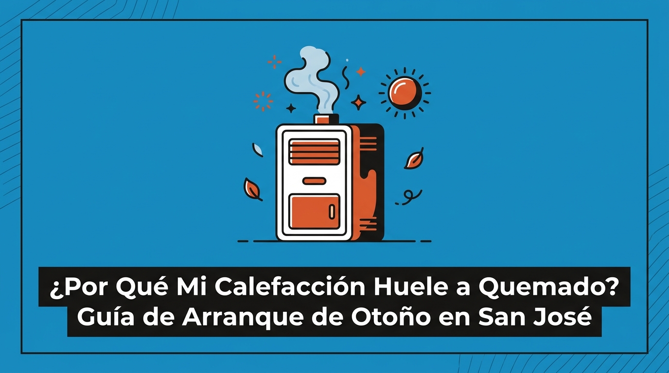 ¿Por Qué Mi Calefacción Huele a Quemado? Guía de Arranque de Otoño en San José