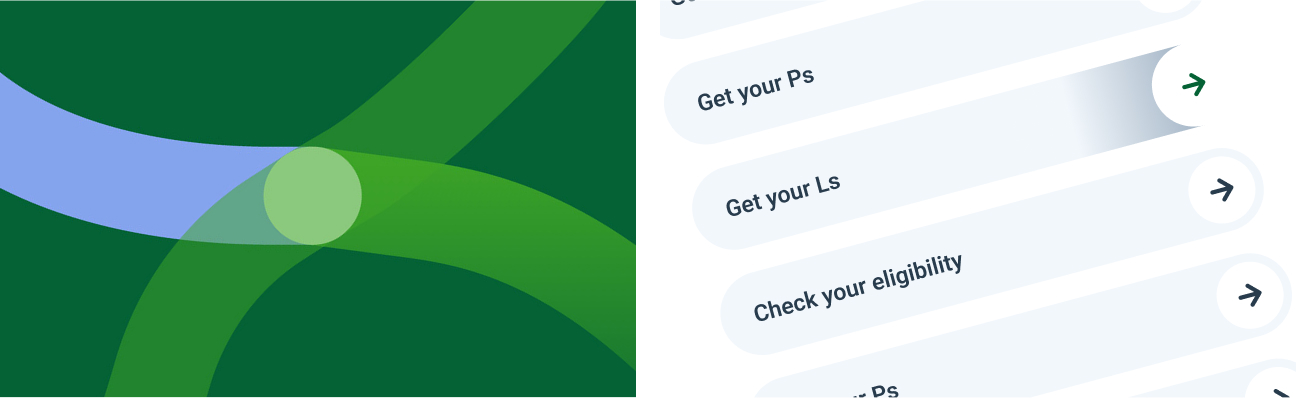 Abstract green and blue curved shapes on the left; partial view of a user interface list with options like 'Get your Ps', 'Get your Ls', and 'Check your eligibility' on the right.