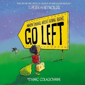 Book cover When Things Arent Going Right Go Left by Peter H Reynolds