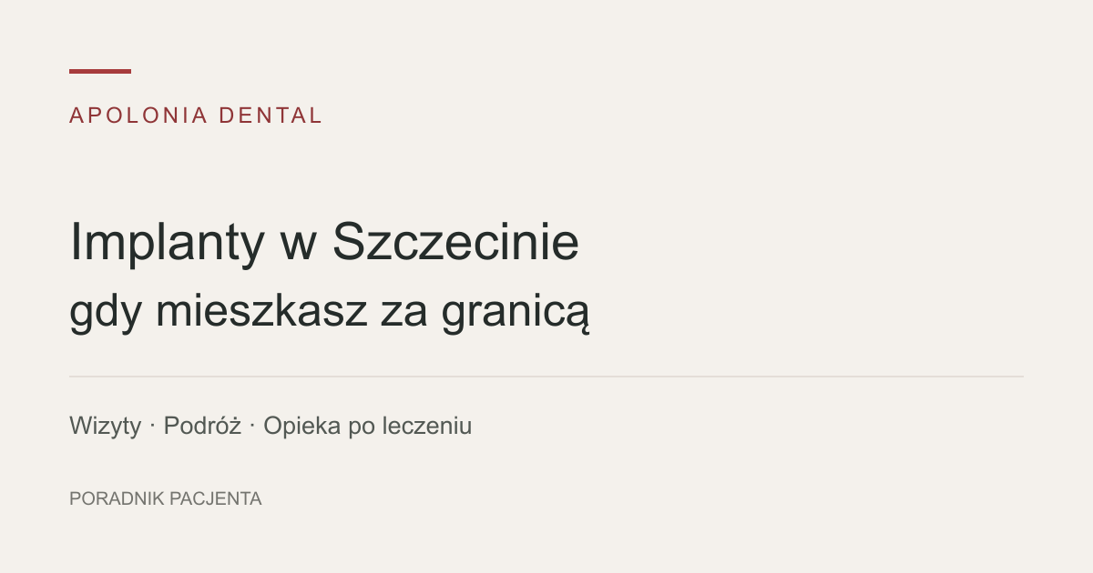 Implanty w Szczecinie, gdy mieszkasz za granicą: jak zaplanować leczenie?
