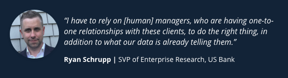 Quote from Ryan Schrupp, SVP of Enterprise Research at US Bank, emphasizing reliance on human managers in client relationships alongside data insights, with a circular portrait of a man with short hair and a blue shirt.