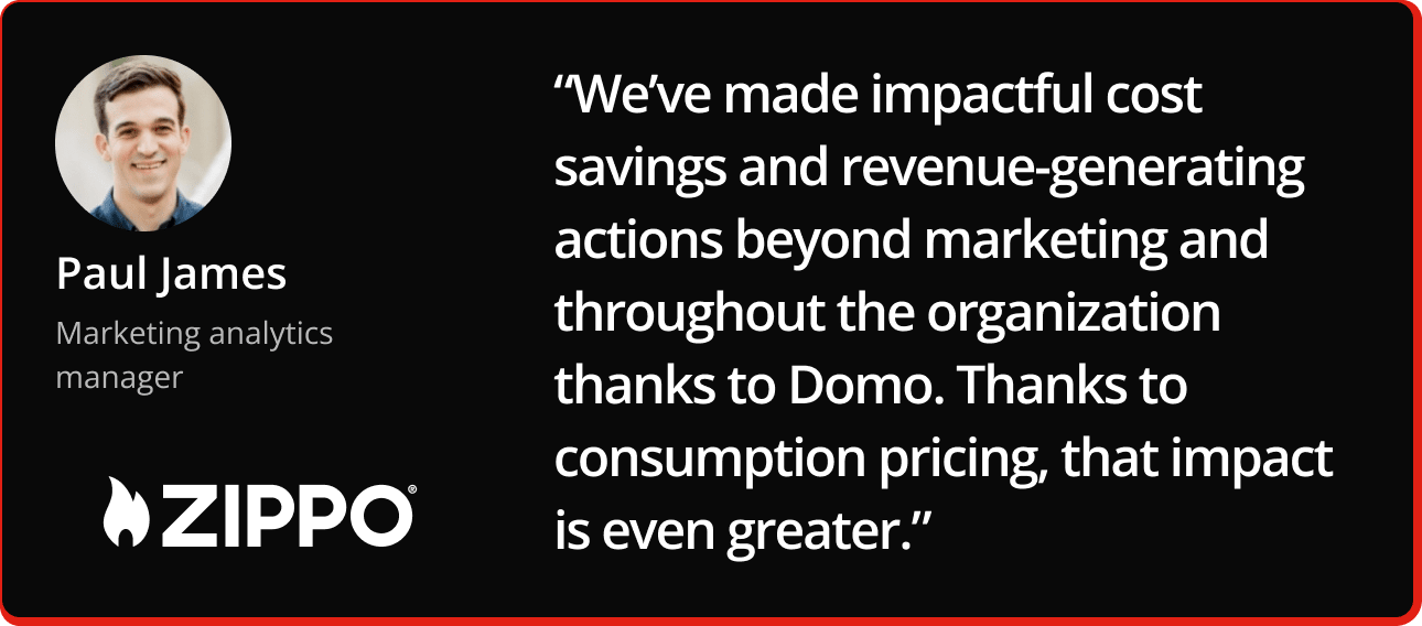 Testimonial from Paul James, Marketing analytics manager at Zippo, praising Domo for enabling impactful cost savings and revenue-generating actions across the organization with consumption pricing.
