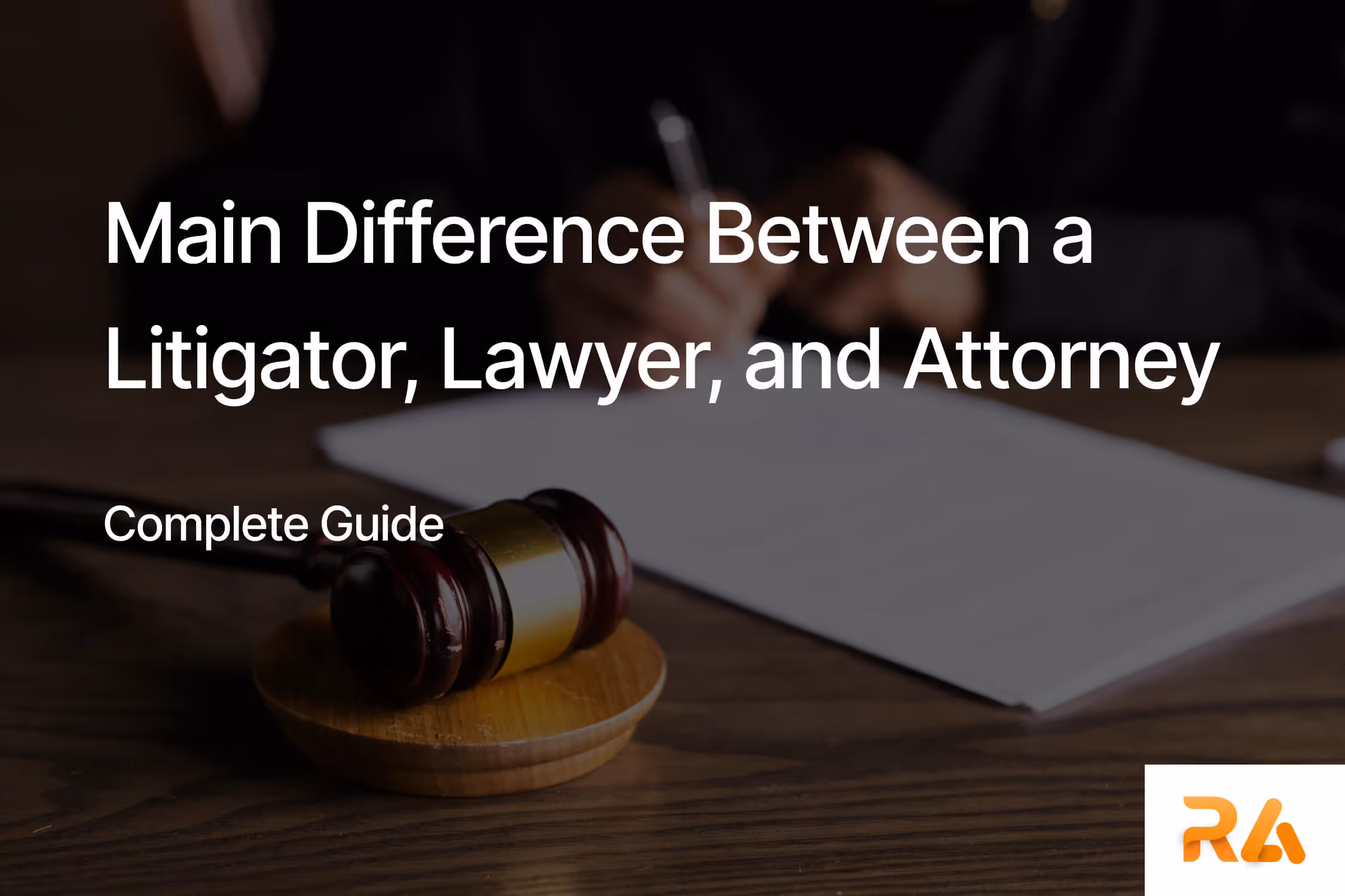 Litigator vs Lawyer vs Attorney - What are the Differences?