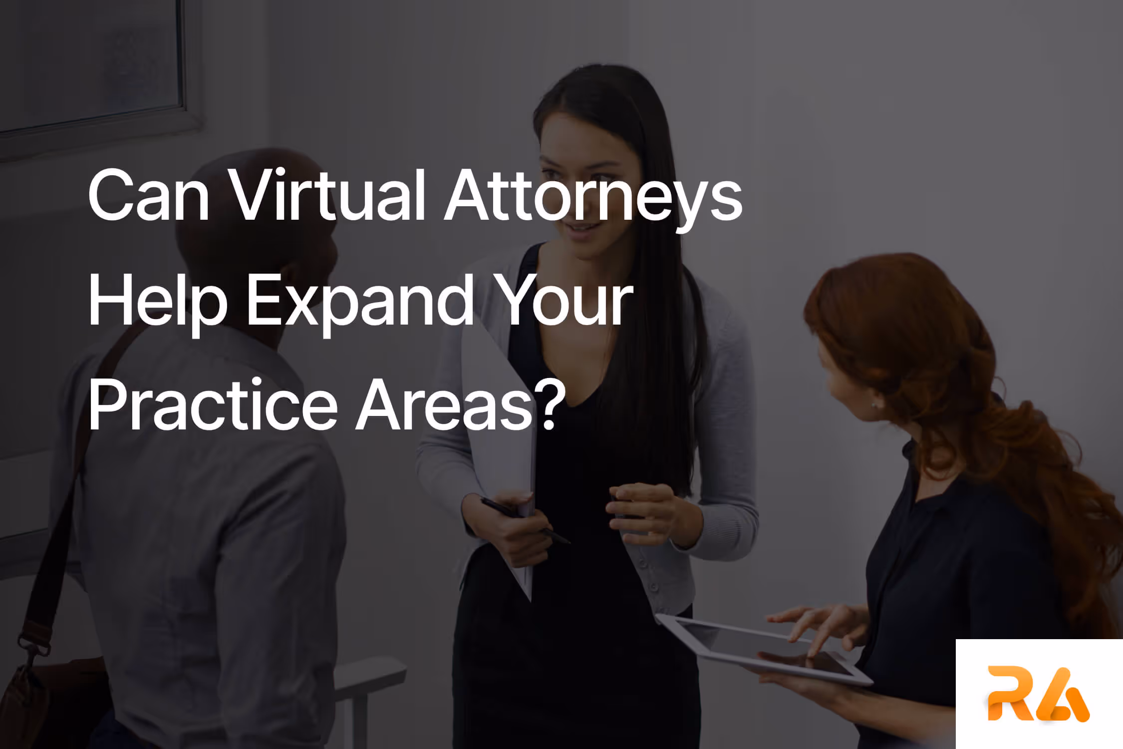 Can Virtual Attorneys Help Expand Your Practice Areas?