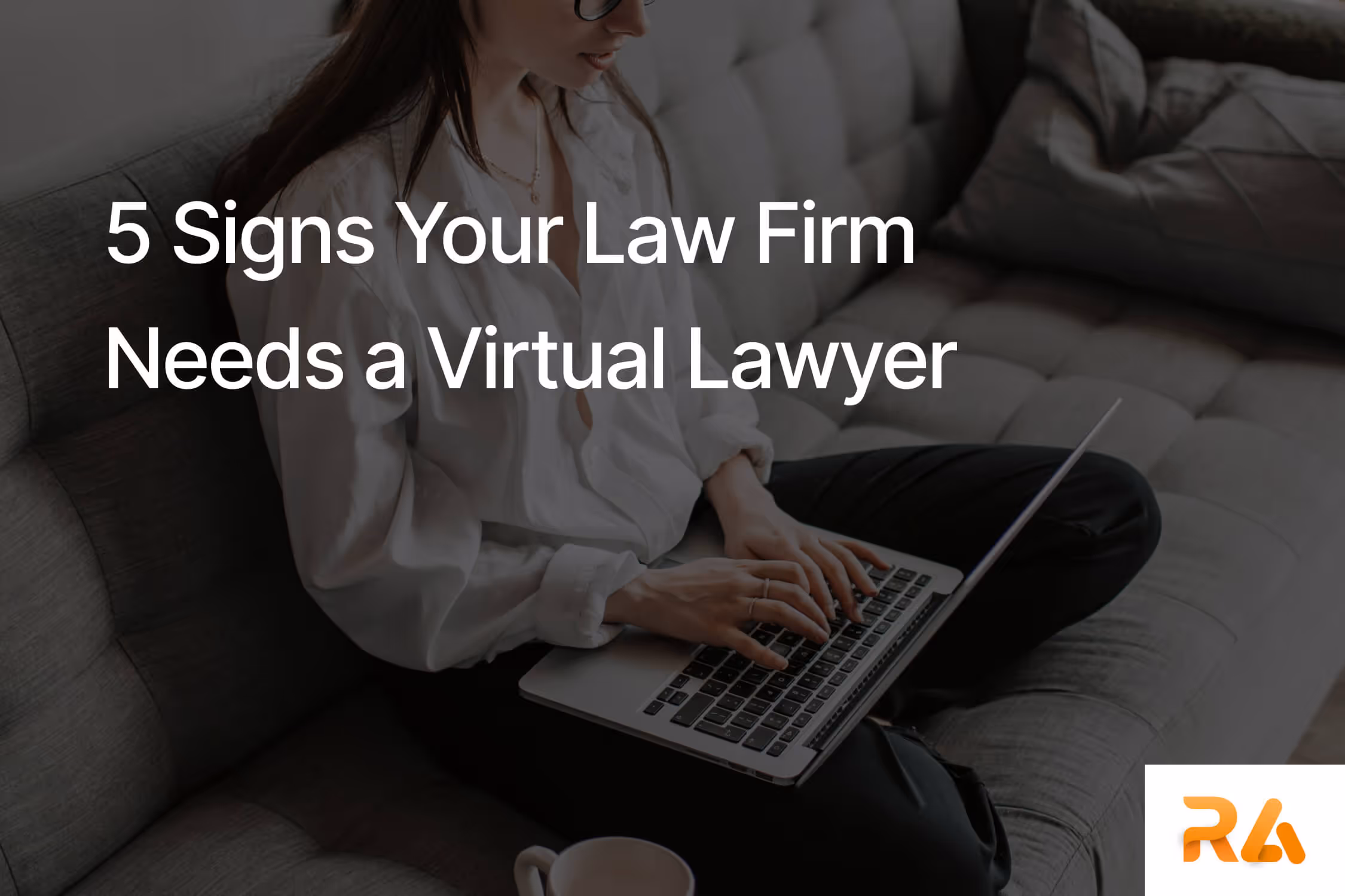 5 Signs Your Law Firm Needs a Virtual Lawyer