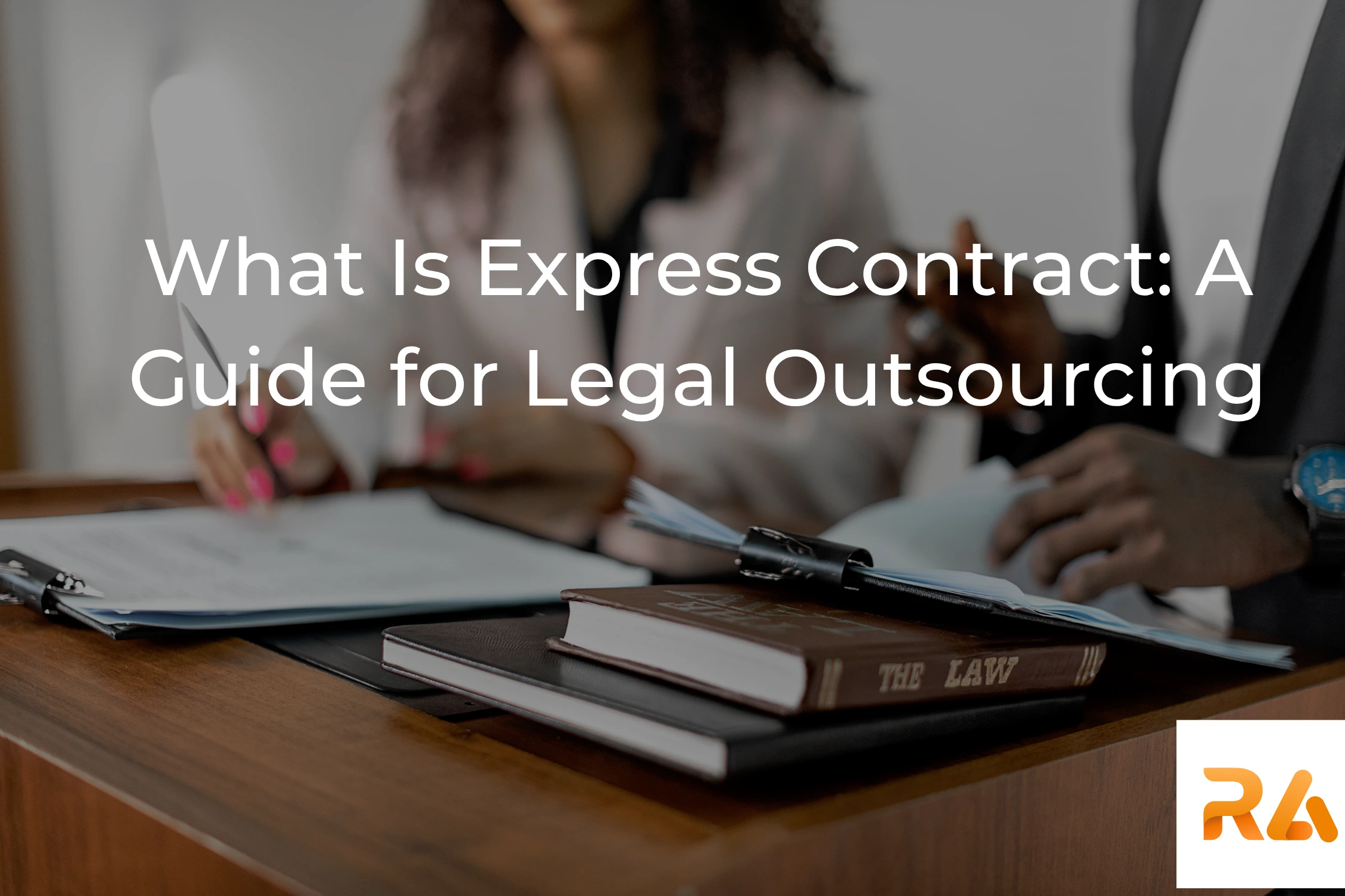 What Is Express Contract: A Guide for Legal Outsourcing