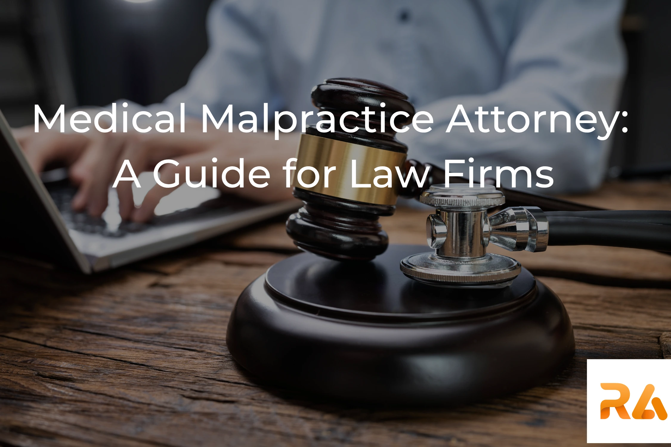 Medical Malpractice Attorney: A Guide for Law Firms