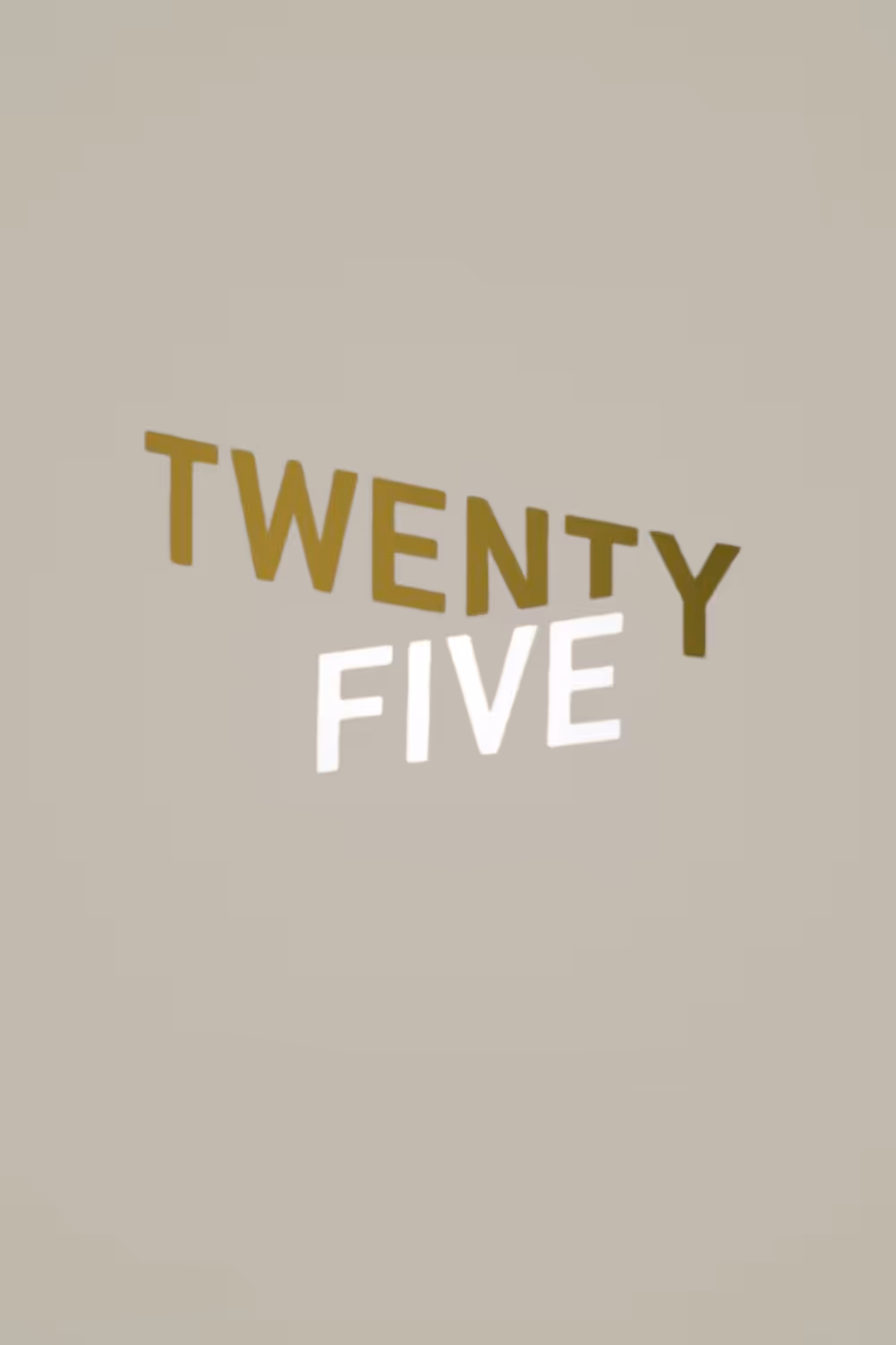 "TWENTY" in large brown letters above "FIVE" in large white letters on a beige background.