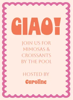Invitation reading 'CIAO! Join us for mimosas & croissants by the pool hosted by Caroline' in red print.