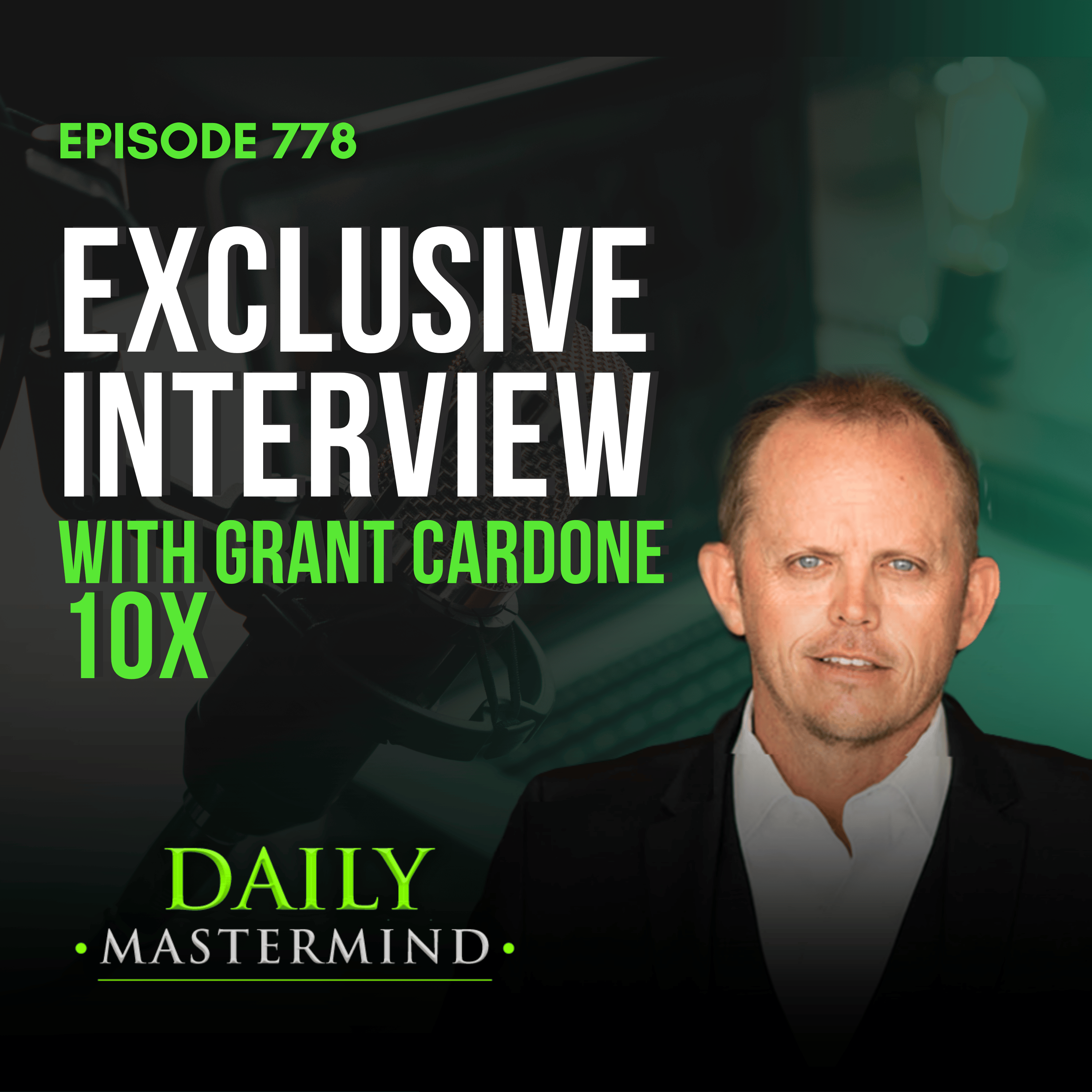 Exclusive Interview with Grant Cardone 10X