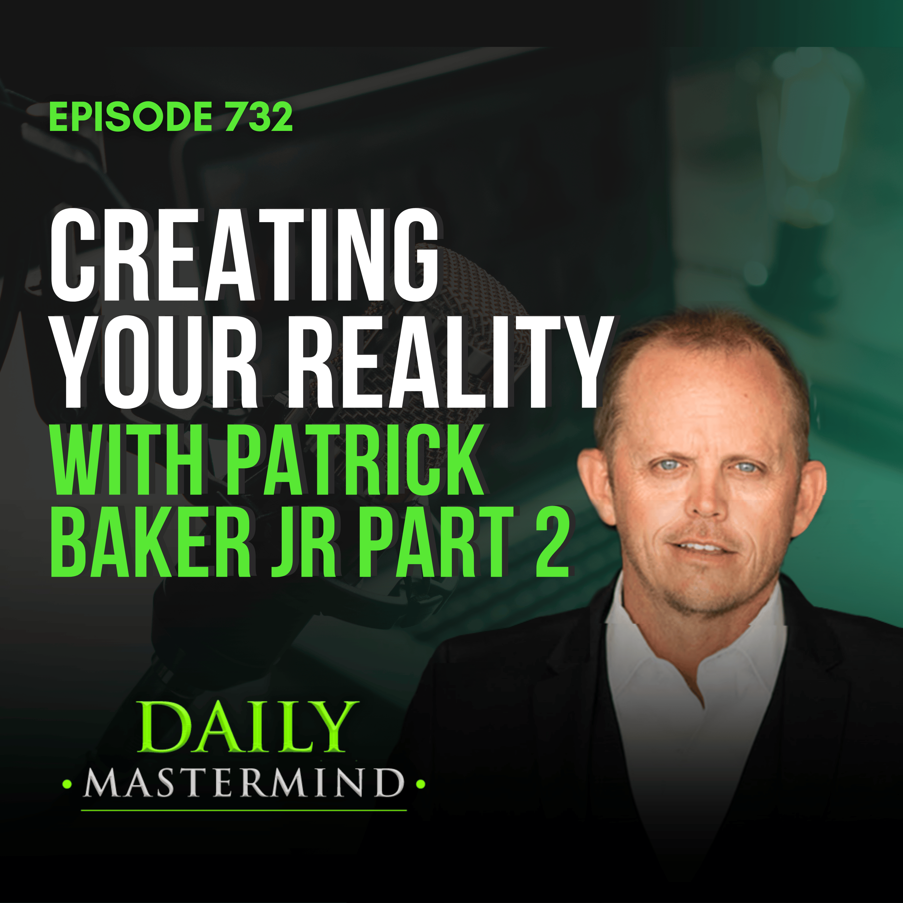 Creating Your Reality with Patrick Baker Jr Part 2