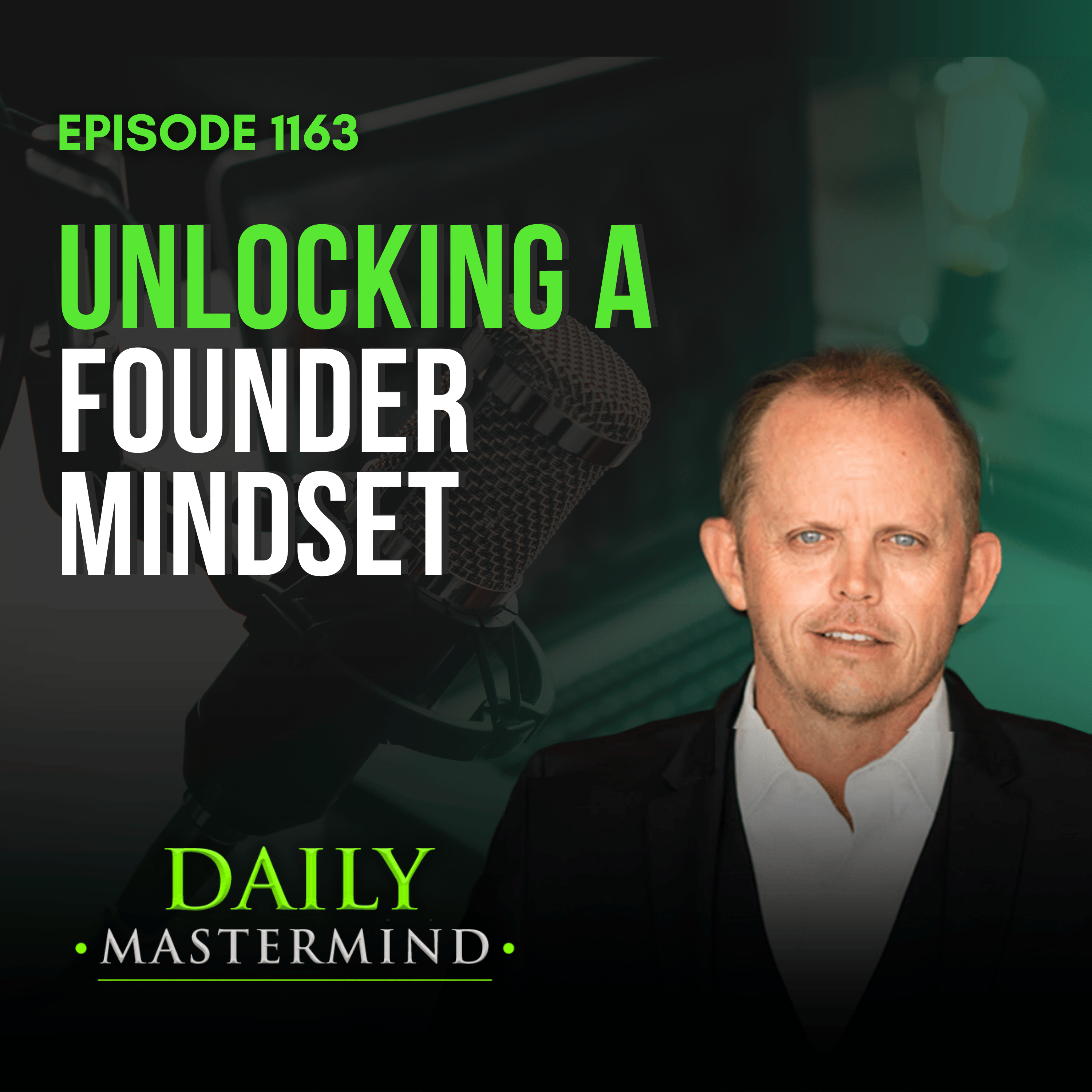 Unlocking the Founder Mindset:  What it Really Takes to Build, Lead and Scale