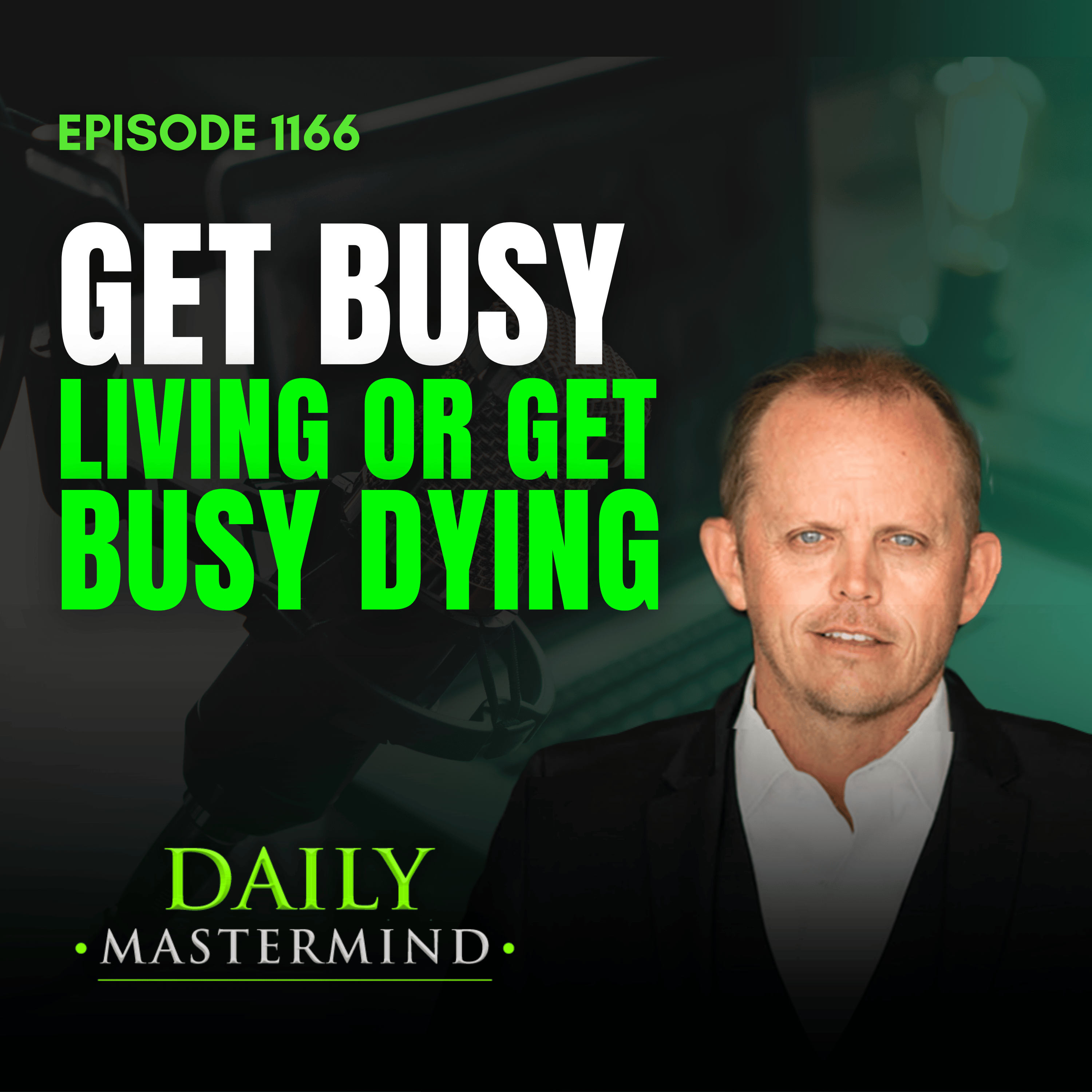Get Busy Living or Get Busy Dying